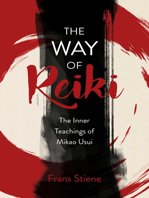 Title details for Way of Reiki--The Inner Teachings of Mikao Usui by Frans Stiene - Available